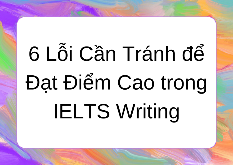 6 Lỗi Cần Tránh để Đạt Điểm Cao trong IELTS Writing