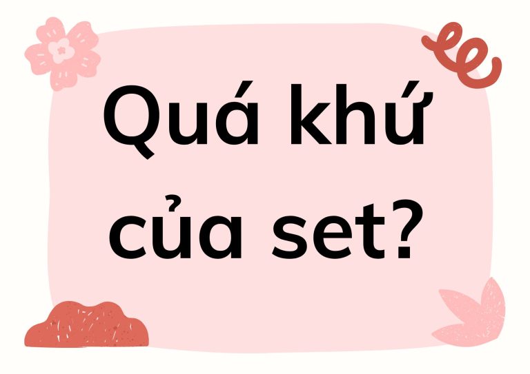 Quá khứ của set: Bí quyết chinh phục động từ bất quy tắc