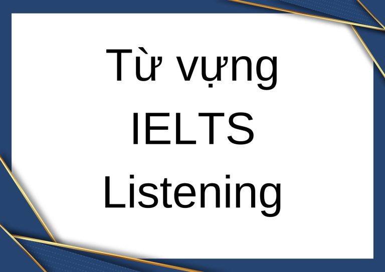 Tổng hợp từ vựng IELTS Listening theo chủ đề HOT nhất năm 2024