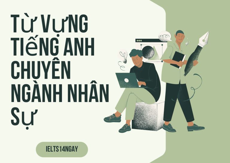 Từ vựng Tiếng Anh chuyên ngành nhân sự: Hơn 500 thuật ngữ tuyển dụng, đào tạo, đánh giá nhân viên